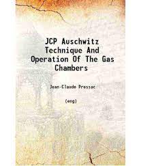 Auschwitz: Technique and Operation of the Gas Chambers ou bricolage et “gazouillages” à Auschwitz et à Birkenau selon J.-C. Pressac (1989)